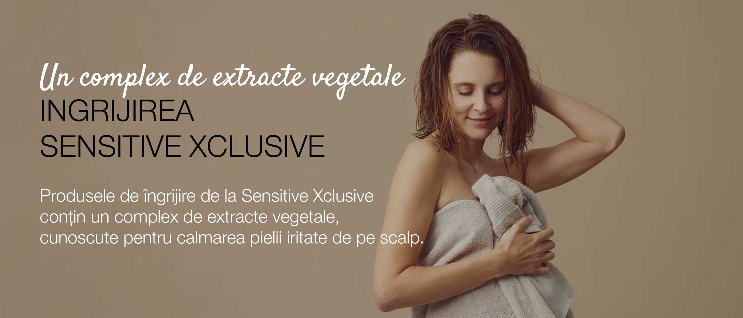 Produsele de îngrijire de la Sensitive Xclusive conțin un complex de extracte vegetale, cunoscute pentru calmarea pielii iritate de pe scalp.